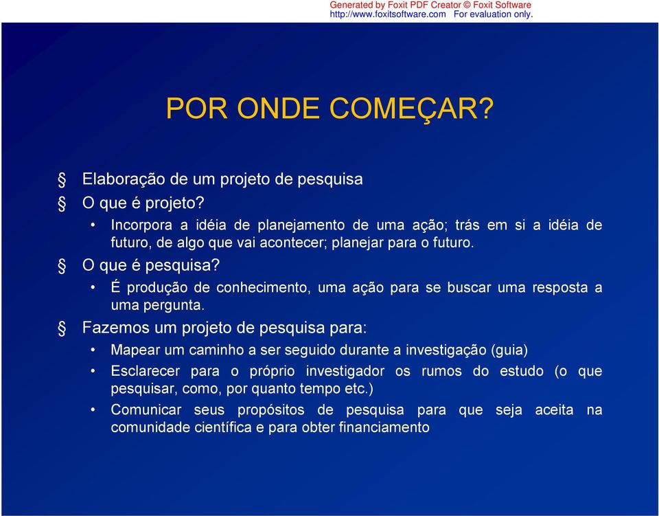 É produção de conhecimento, uma ação para se buscar uma resposta a uma pergunta.