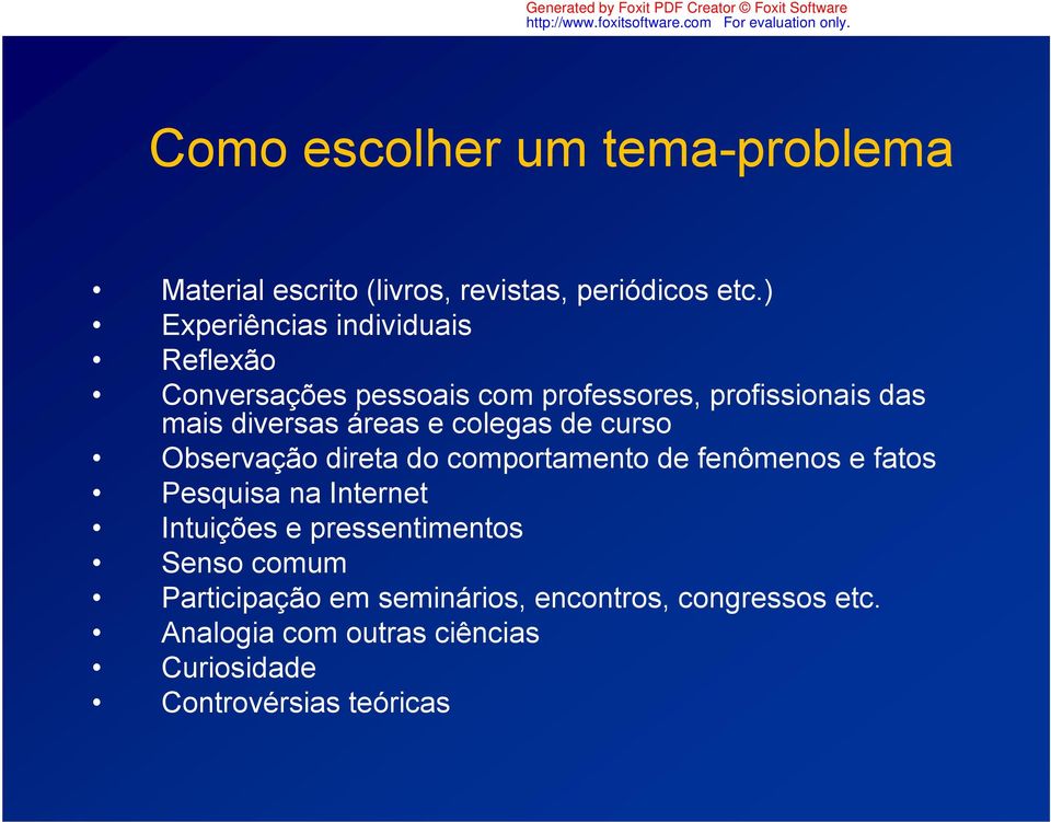 e colegas de curso Observação direta do comportamento de fenômenos e fatos Pesquisa na Internet Intuições e