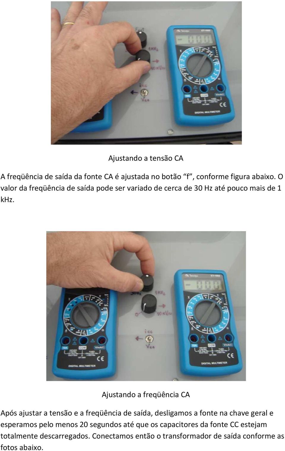 Ajustando a freqüência CA Após ajustar a tensão e a freqüência de saída, desligamos a fonte na chave geral e