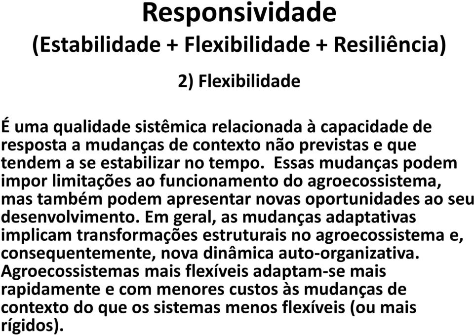 Essas mudanças podem impor limitações ao funcionamento do agroecossistema, mas também podem apresentar novas oportunidades ao seu desenvolvimento.