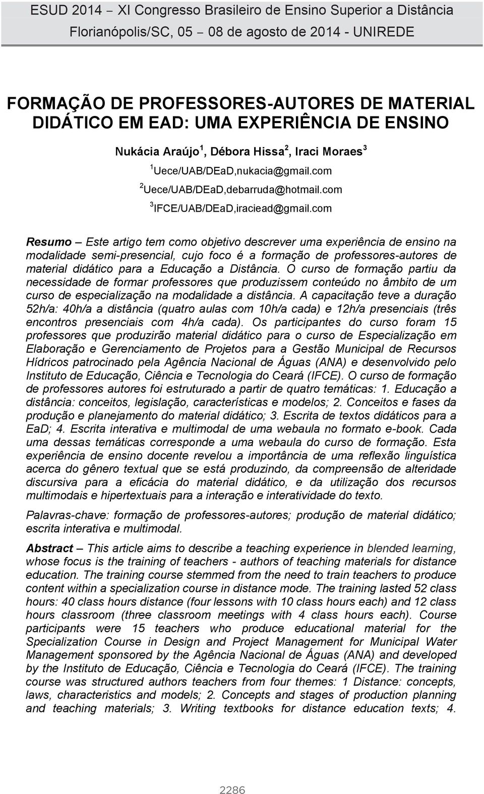 com Resumo Este artigo tem como objetivo descrever uma experiência de ensino na modalidade semi-presencial, cujo foco é a formação de professores-autores de material didático para a Educação a