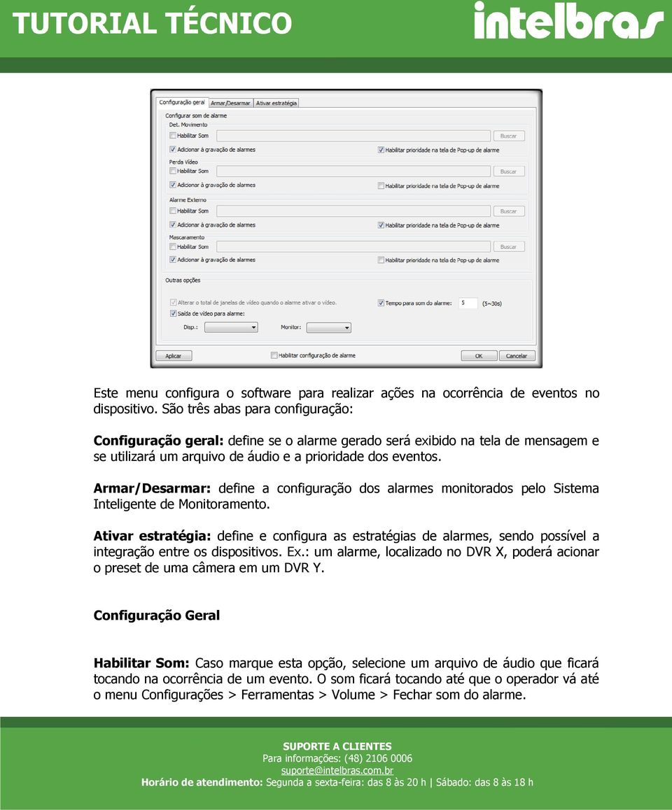 Armar/Desarmar: define a configuração dos alarmes monitorados pelo Sistema Inteligente de Monitoramento.