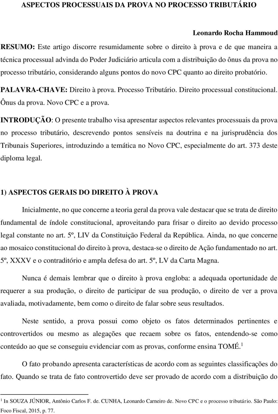 Processo Tributário. Direito processual constitucional. Ônus da prova. Novo CPC e a prova.