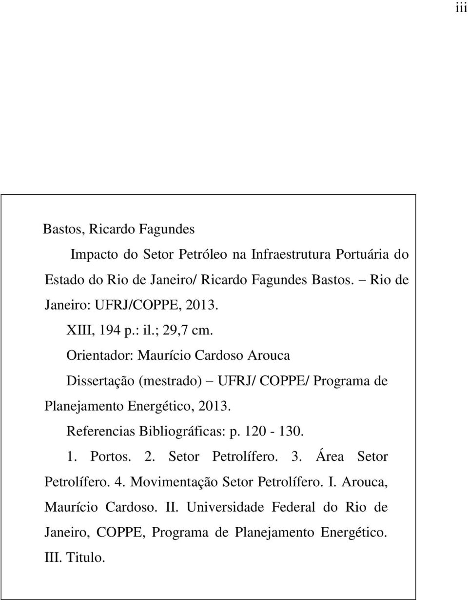 Orientador: Maurício Cardoso Arouca Dissertação (mestrado) UFRJ/ COPPE/ Programa de Planejamento Energético, 2013. Referencias Bibliográficas: p.