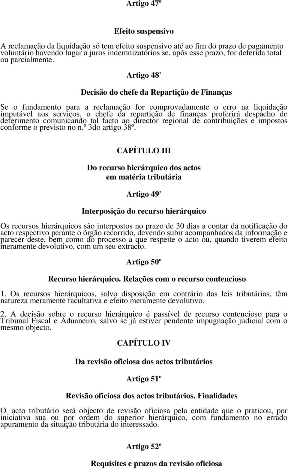 Artigo 48' Decisão do chefe da Repartição de Finanças Se o fundamento para a reclamação for comprovadamente o erro na liquidação imputável aos serviços, o chefe da repartição de finanças proferirá