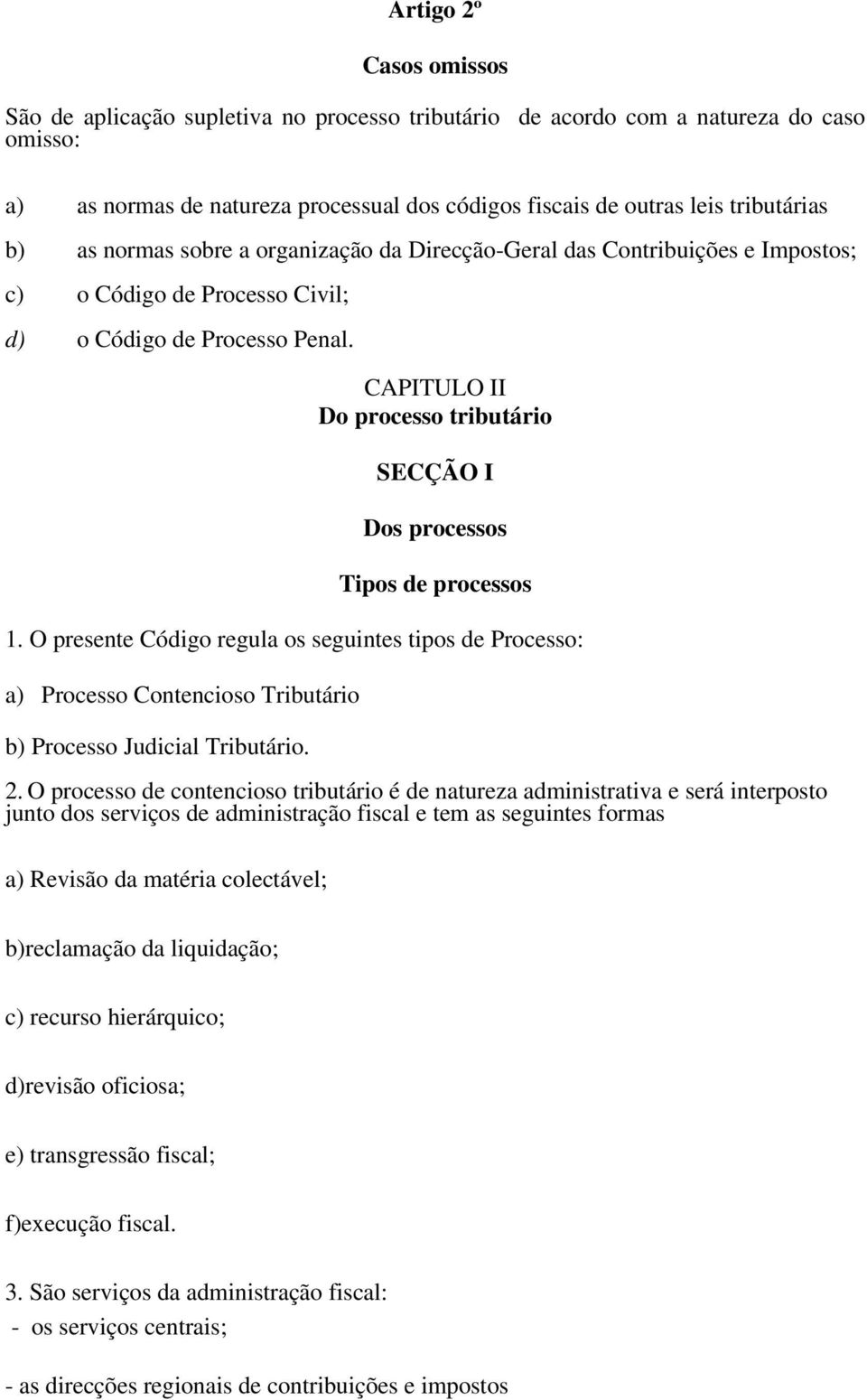 CAPITULO II Do processo tributário SECÇÃO I Dos processos Tipos de processos 1.