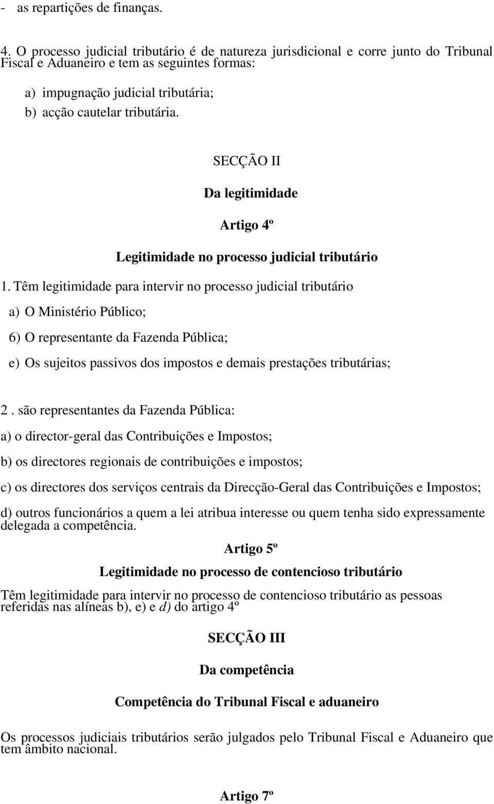 SECÇÃO II Da legitimidade Artigo 4º Legitimidade no processo judicial tributário 1.