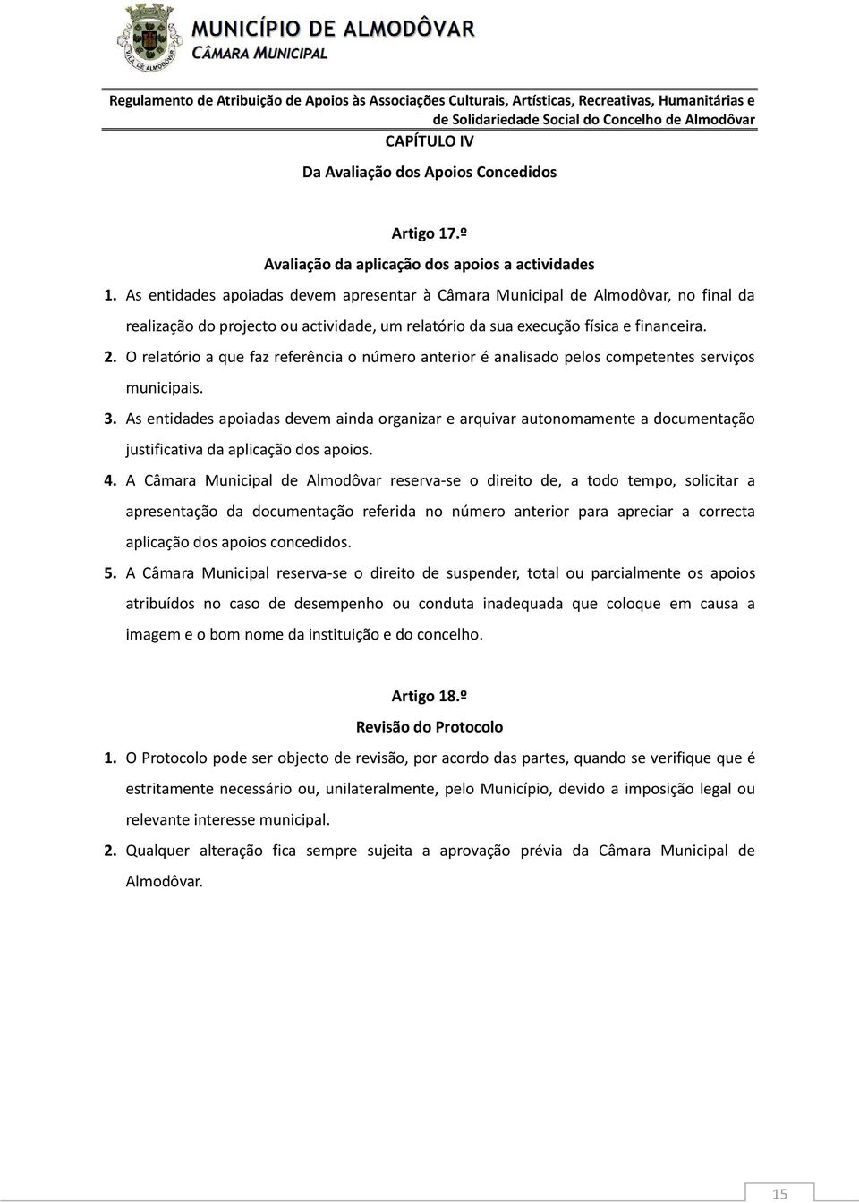 O relatório a que faz referência o número anterior é analisado pelos competentes serviços municipais. 3.