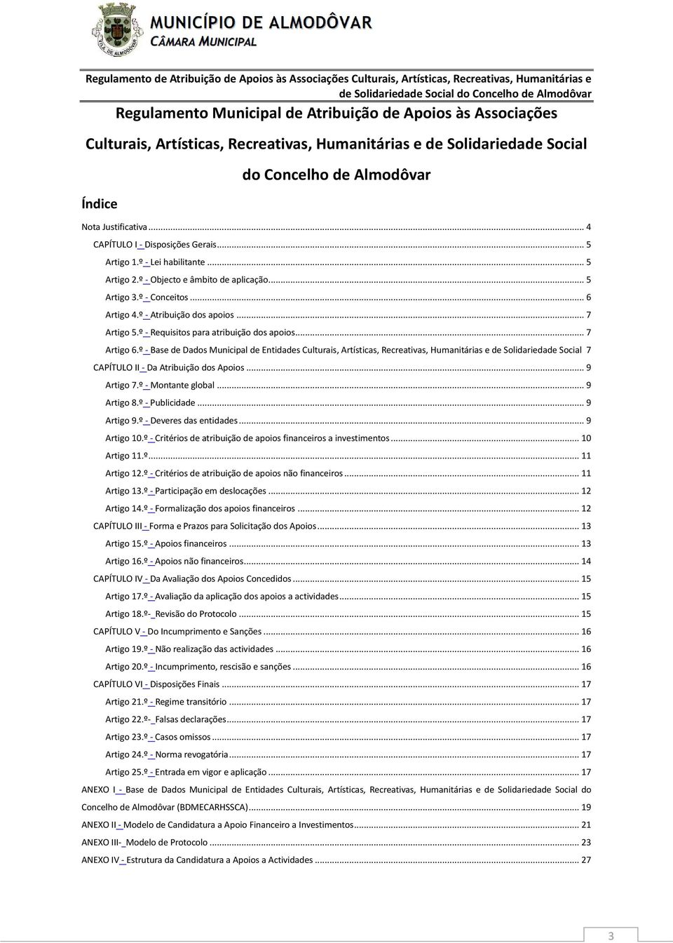 º - Requisitos para atribuição dos apoios... 7 Artigo 6.