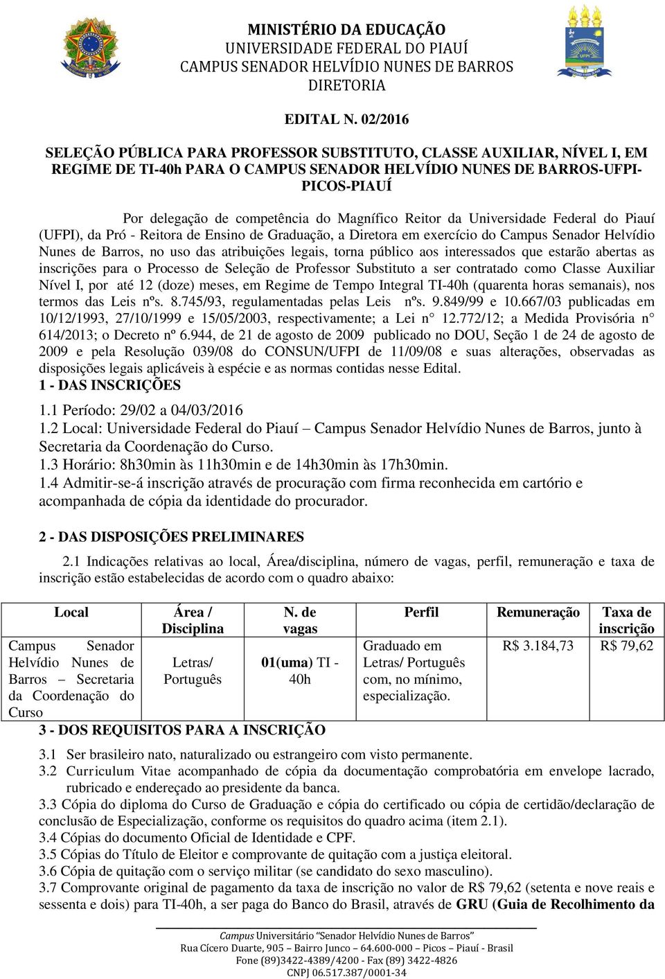 Magnífico Reitor da Universidade Federal do Piauí (UFPI), da Pró - Reitora de Ensino de Graduação, a Diretora em exercício do Campus Senador Helvídio Nunes de Barros, no uso das atribuições legais,