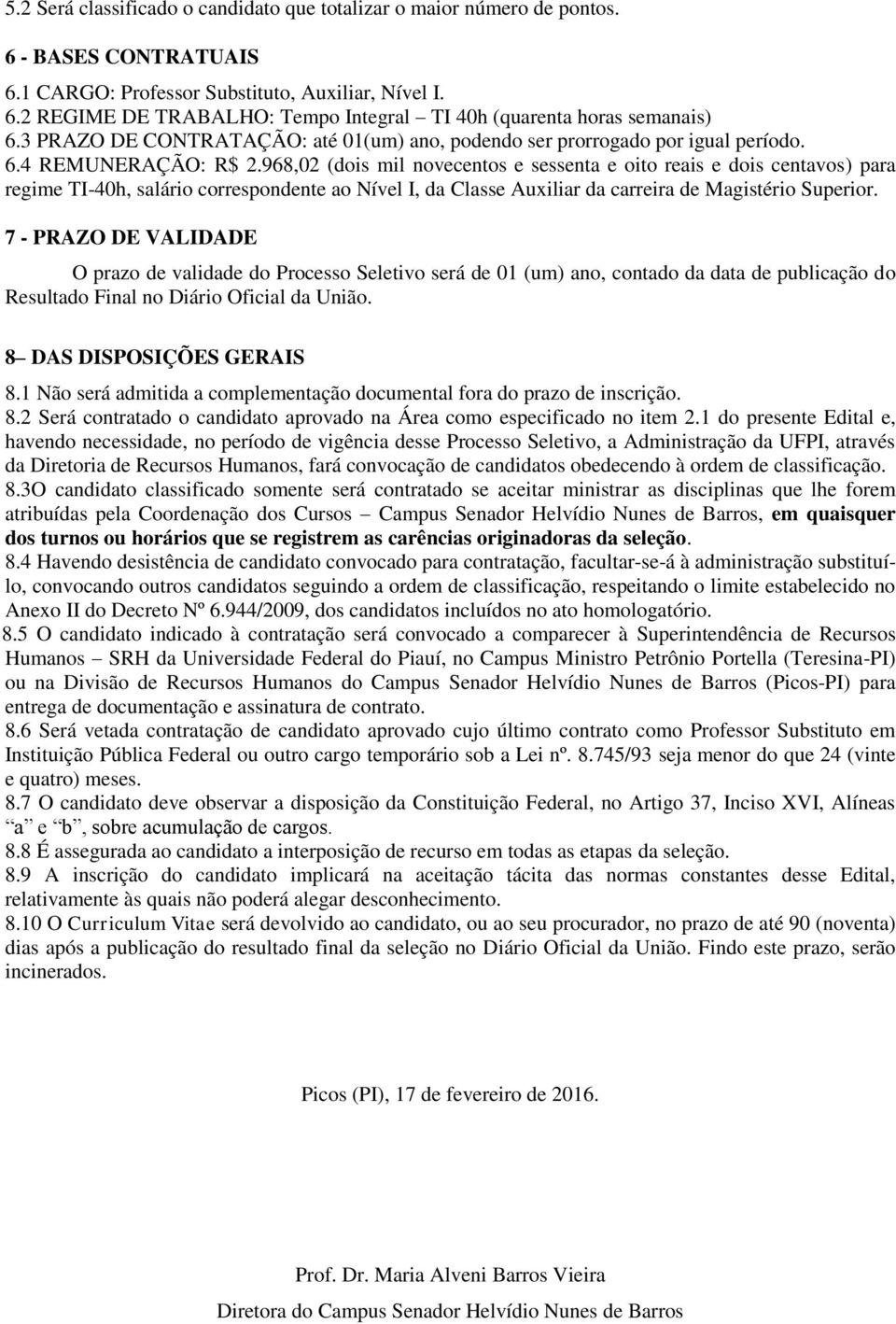 968,02 (dois mil novecentos e sessenta e oito reais e dois centavos) para regime TI-40h, salário correspondente ao Nível I, da Classe Auxiliar da carreira de Magistério Superior.