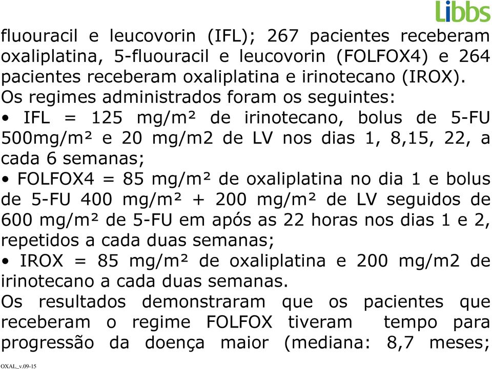 oxaliplatina no dia 1 e bolus de 5-FU 400 mg/m² + 200 mg/m² de LV seguidos de 600 mg/m² de 5-FU em após as 22 horas nos dias 1 e 2, repetidos a cada duas semanas; IROX = 85 mg/m² de
