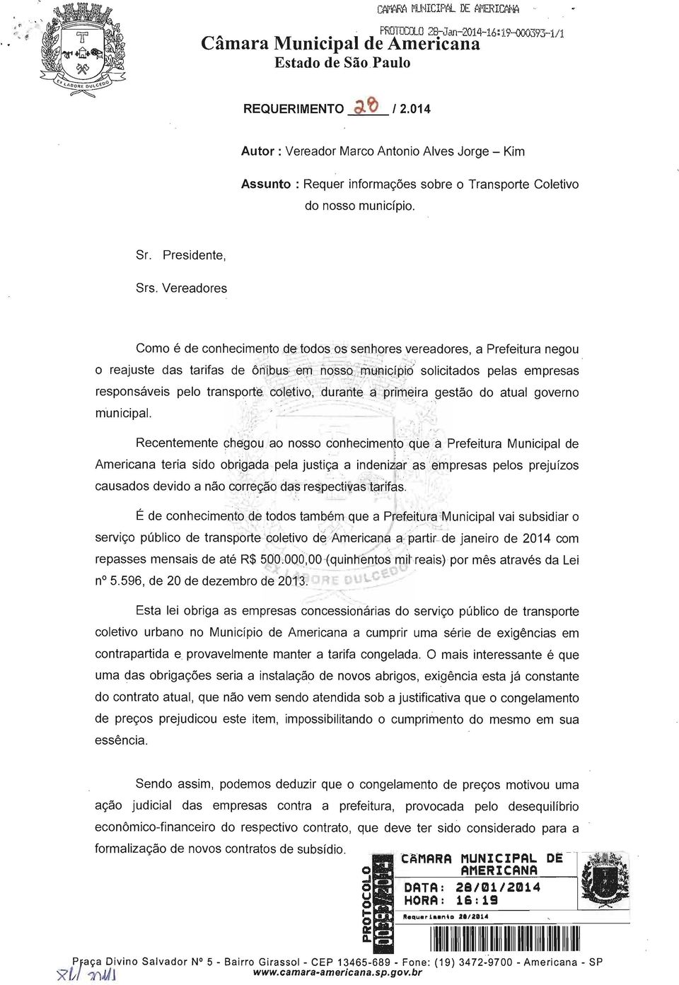 Vereadores Como é de conhecimento de todos os senhores vereadores, a Prefeitura negou o reajuste das tarifas de ônibus em nosso município solicitados pelas empresas responsáveis pelo transporte