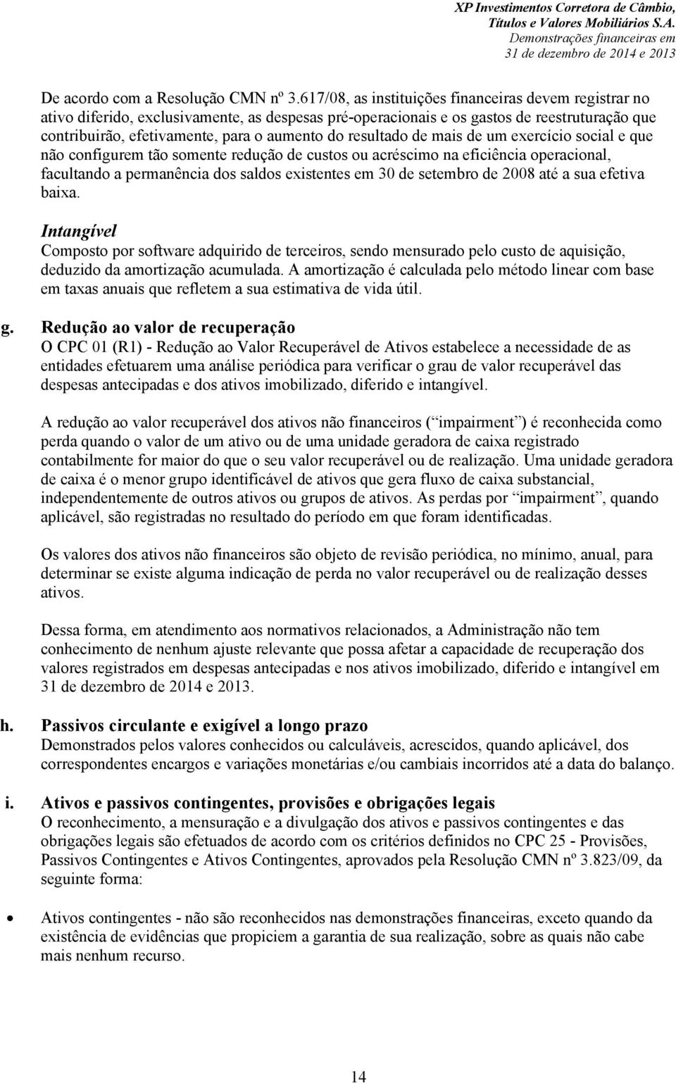 resultado de mais de um exercício social e que não configurem tão somente redução de custos ou acréscimo na eficiência operacional, facultando a permanência dos saldos existentes em 30 de setembro de