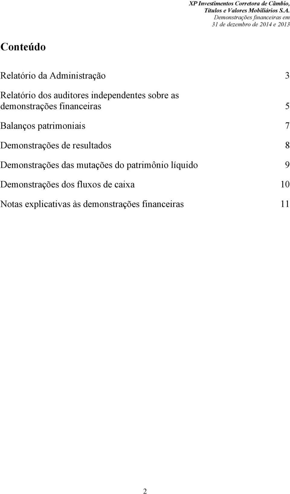 de resultados 8 Demonstrações das mutações do patrimônio líquido 9