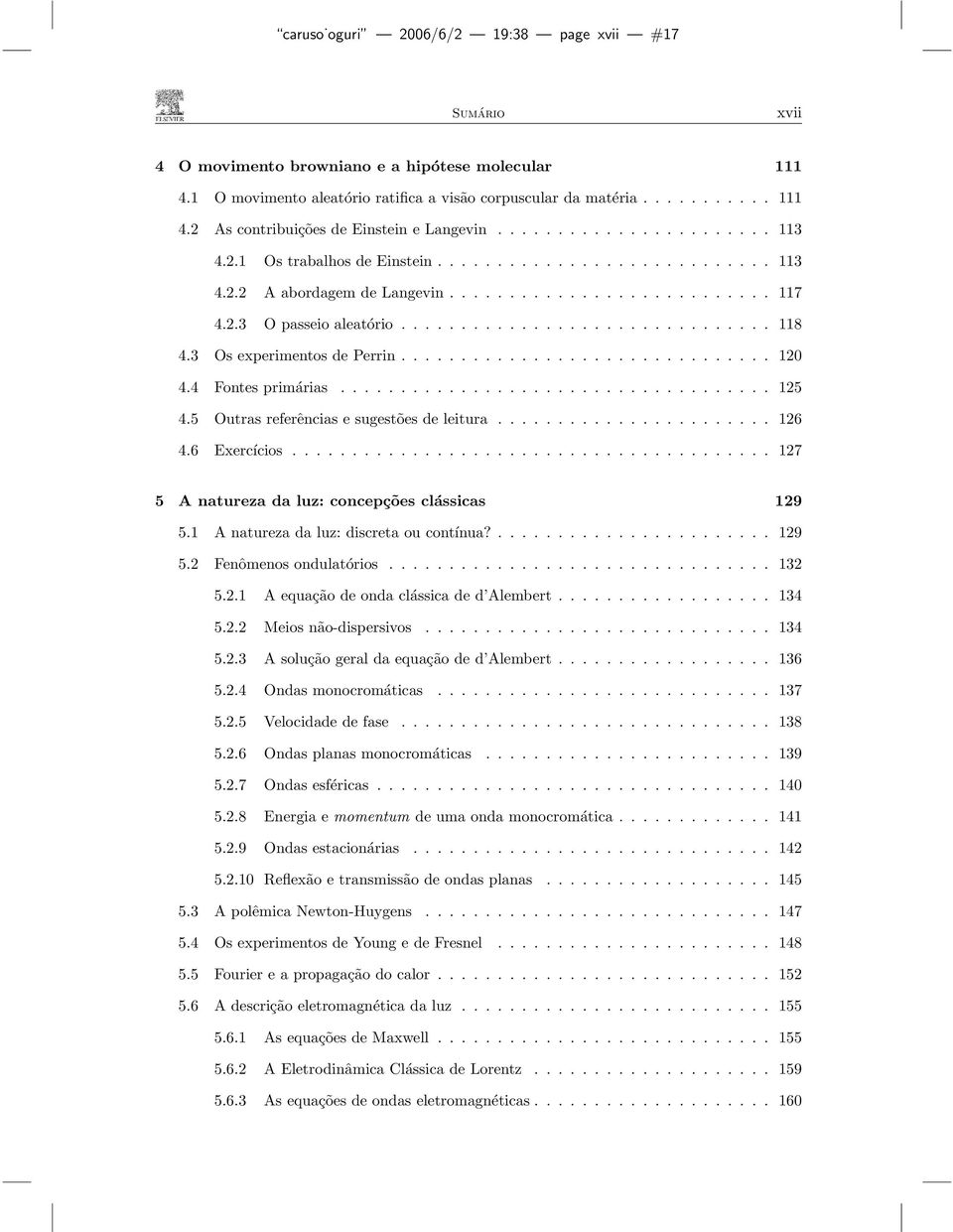 3 Os experimentos de Perrin............................... 120 4.4 Fontes primárias.................................... 125 4.5 Outras referências e sugestões de leitura....................... 126 4.