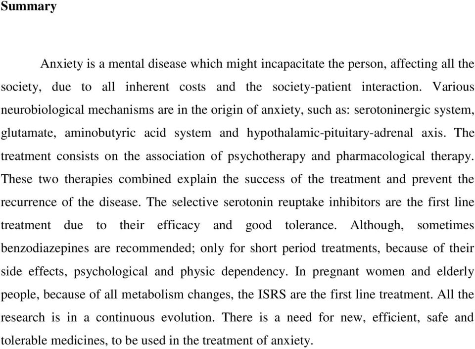 The treatment consists on the association of psychotherapy and pharmacological therapy. These two therapies combined explain the success of the treatment and prevent the recurrence of the disease.