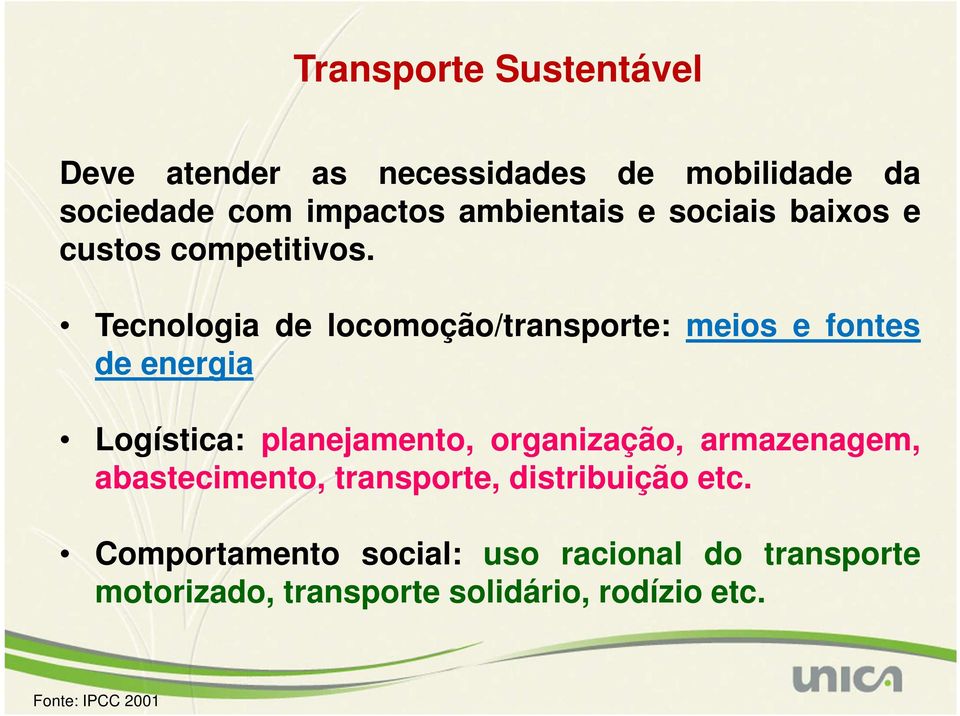 Tecnologia de locomoção/transporte: meios e fontes de energia Logística: planejamento, organização,