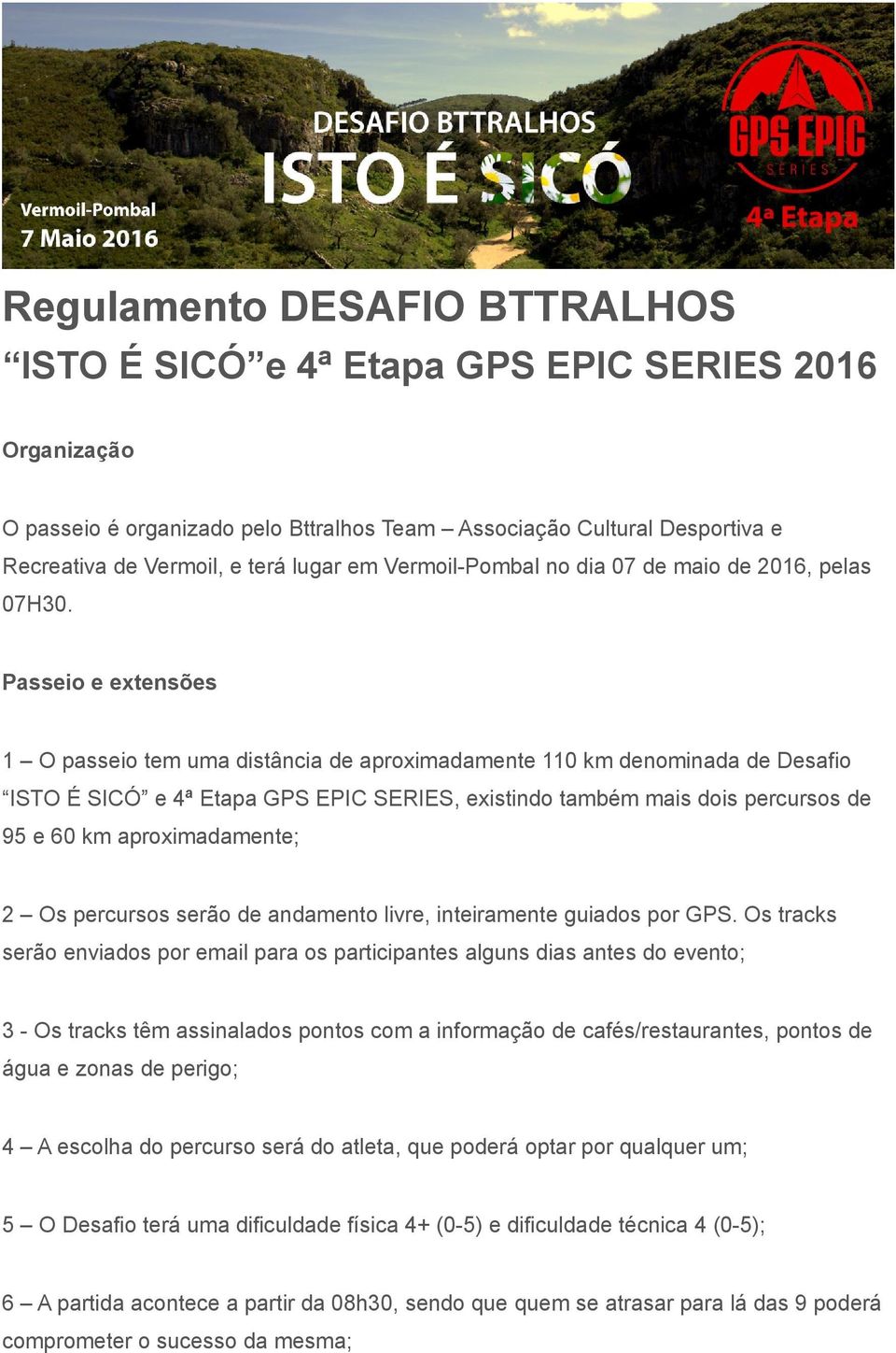 Passeio e extensões 1 O passeio tem uma distância de aproximadamente 110 km denominada de Desafio ISTO É SICÓ e 4ª Etapa GPS EPIC SERIES, existindo também mais dois percursos de 95 e 60 km