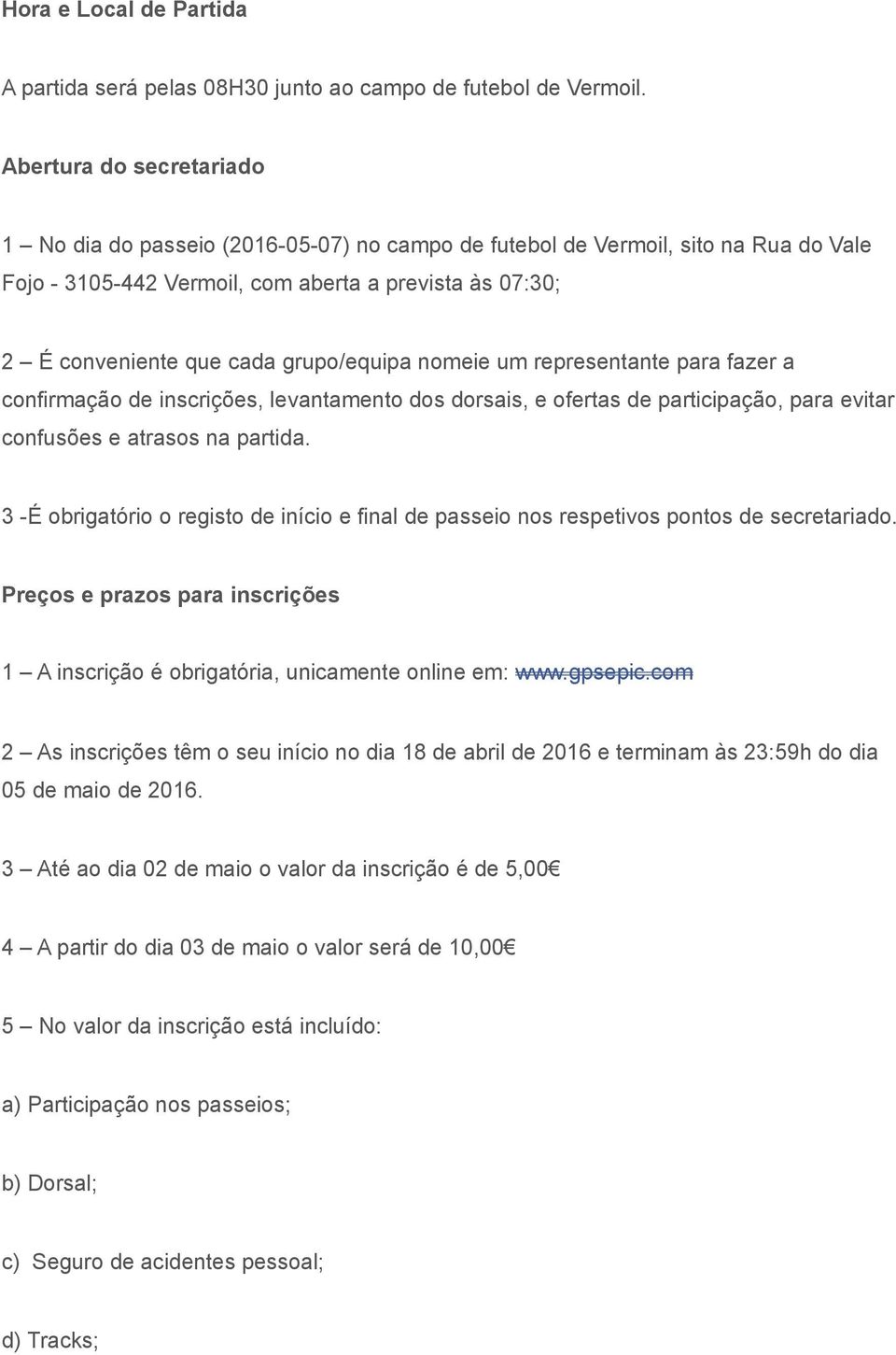 grupo/equipa nomeie um representante para fazer a confirmação de inscrições, levantamento dos dorsais, e ofertas de participação, para evitar confusões e atrasos na partida.