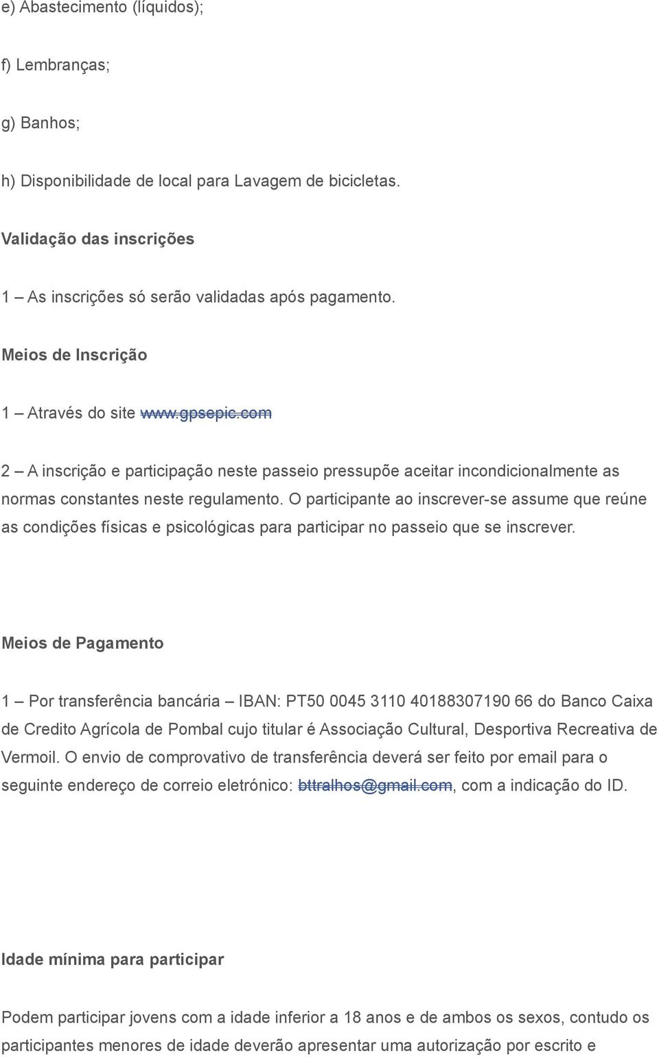 O participante ao inscrever-se assume que reúne as condições físicas e psicológicas para participar no passeio que se inscrever.