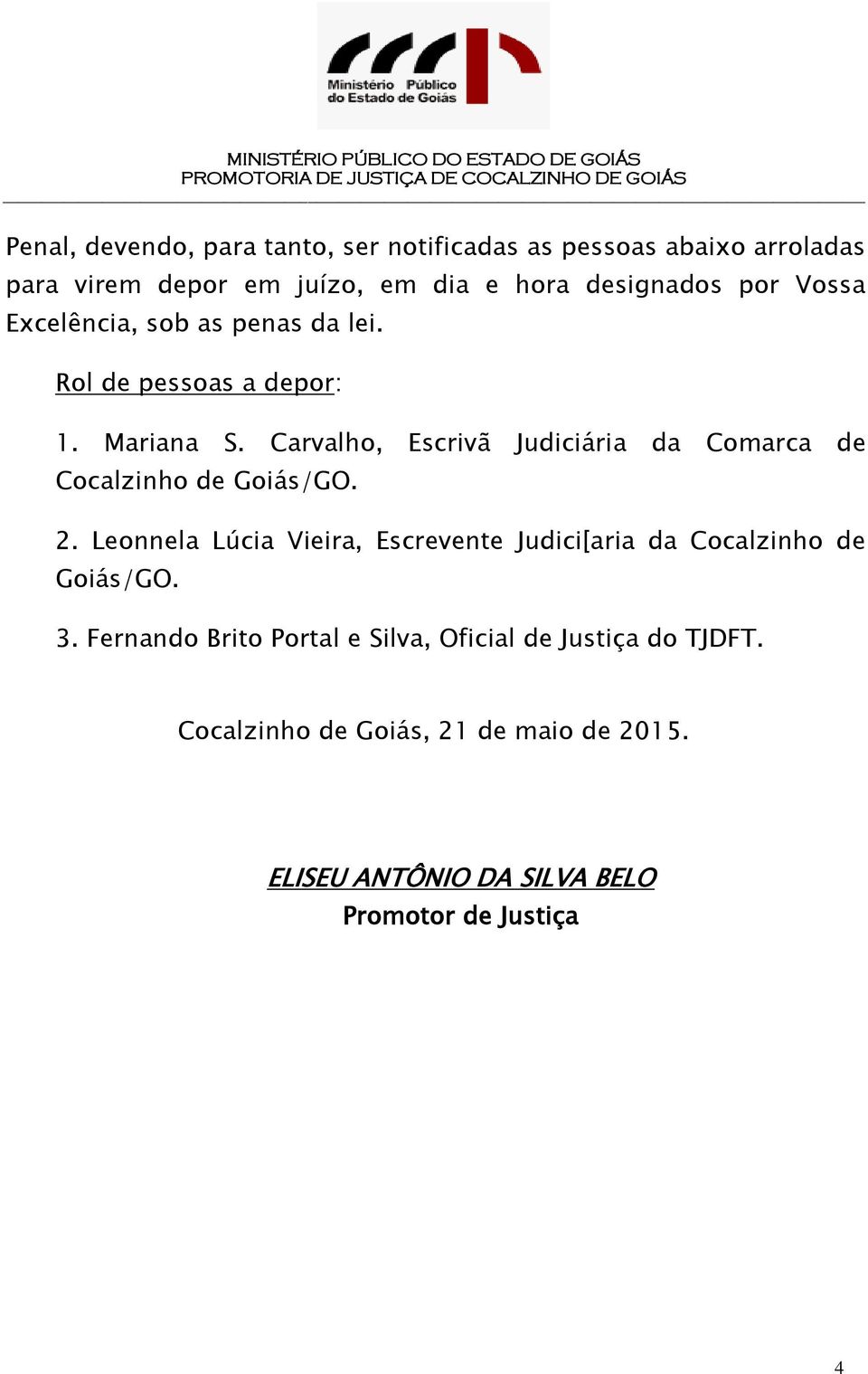 Carvalho, Escrivã Judiciária da Comarca de Cocalzinho de Goiás/GO. 2.