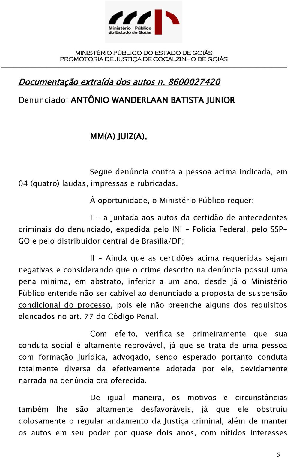 de Brasília/DF; II Ainda que as certidões acima requeridas sejam negativas e considerando que o crime descrito na denúncia possui uma pena mínima, em abstrato, inferior a um ano, desde já o