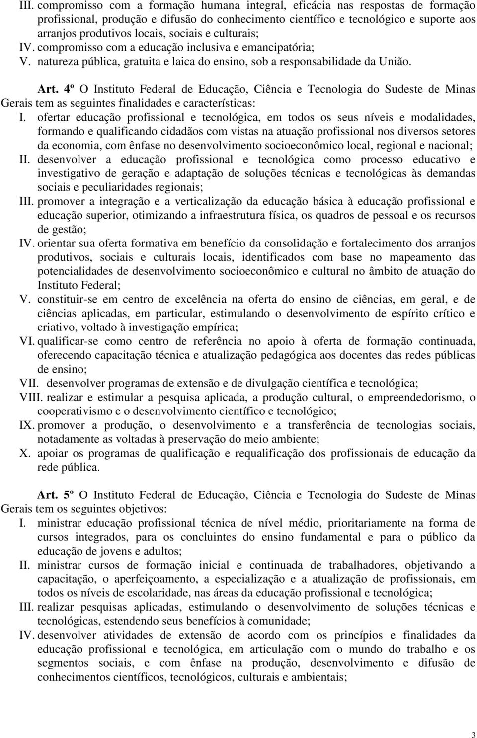 4º O Instituto Federal de Educação, Ciência e Tecnologia do Sudeste de Minas Gerais tem as seguintes finalidades e características: I.