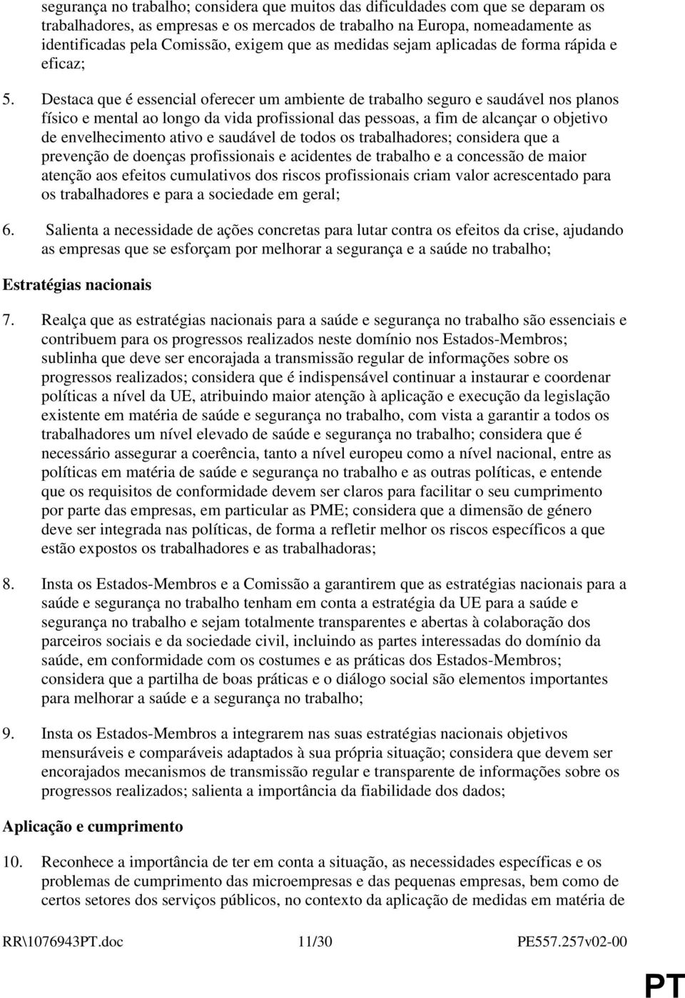 Destaca que é essencial oferecer um ambiente de trabalho seguro e saudável nos planos físico e mental ao longo da vida profissional das pessoas, a fim de alcançar o objetivo de envelhecimento ativo e