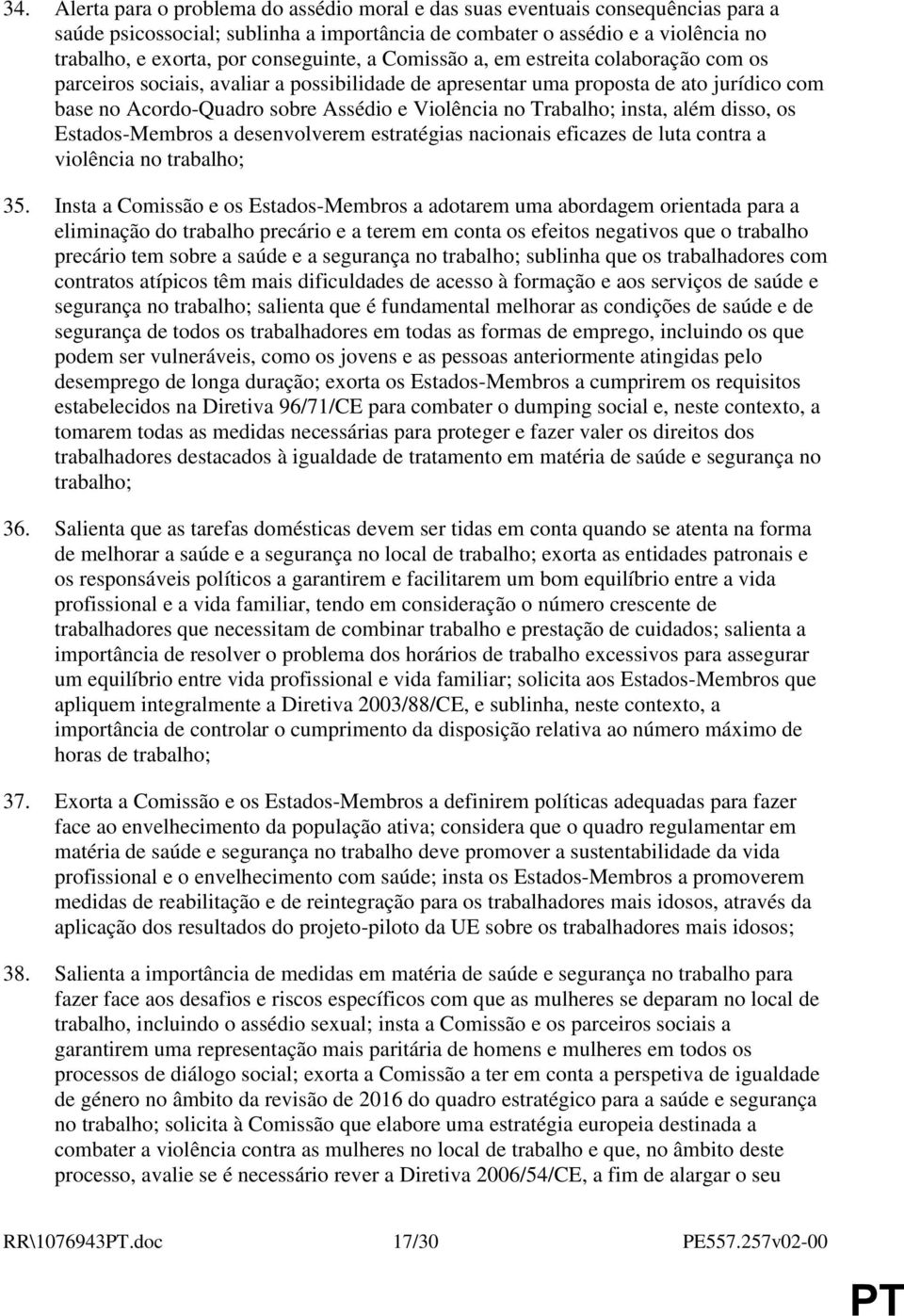 Trabalho; insta, além disso, os Estados-Membros a desenvolverem estratégias nacionais eficazes de luta contra a violência no trabalho; 35.