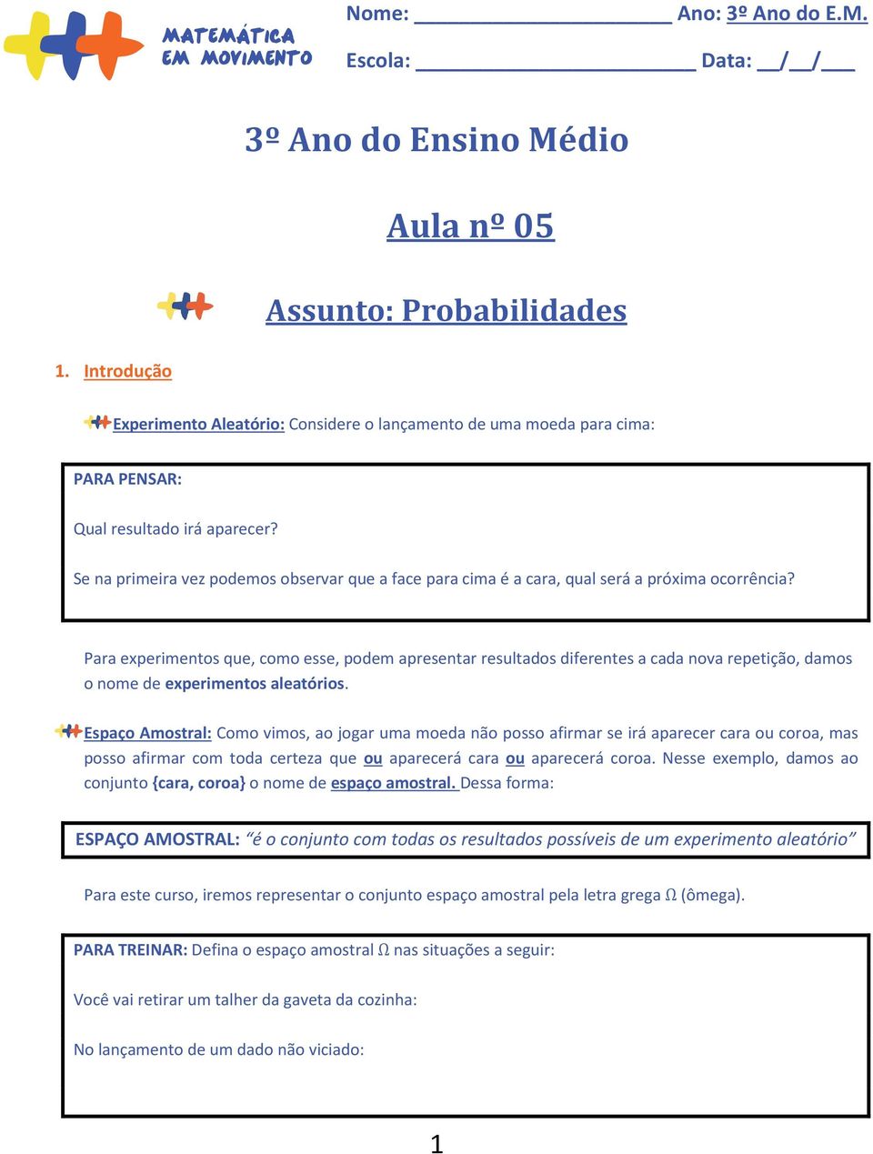 Se na primeira vez podemos observar que a face para cima é a cara, qual será a próxima ocorrência?