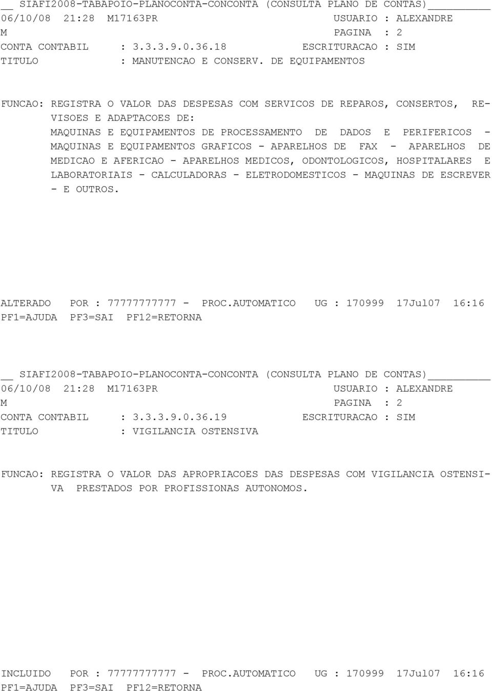 EQUIPAMENTOS GRAFICOS - APARELHOS DE FAX - APARELHOS DE MEDICAO E AFERICAO - APARELHOS MEDICOS, ODONTOLOGICOS, HOSPITALARES E LABORATORIAIS - CALCULADORAS - ELETRODOMESTICOS - MAQUINAS DE ESCREVER -