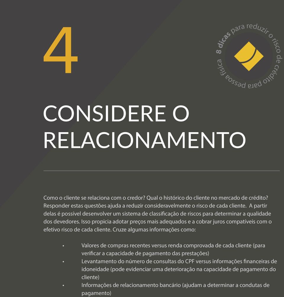 A partir delas é possível desenvolver um sistema de classificação de riscos para determinar a qualidade dos devedores.