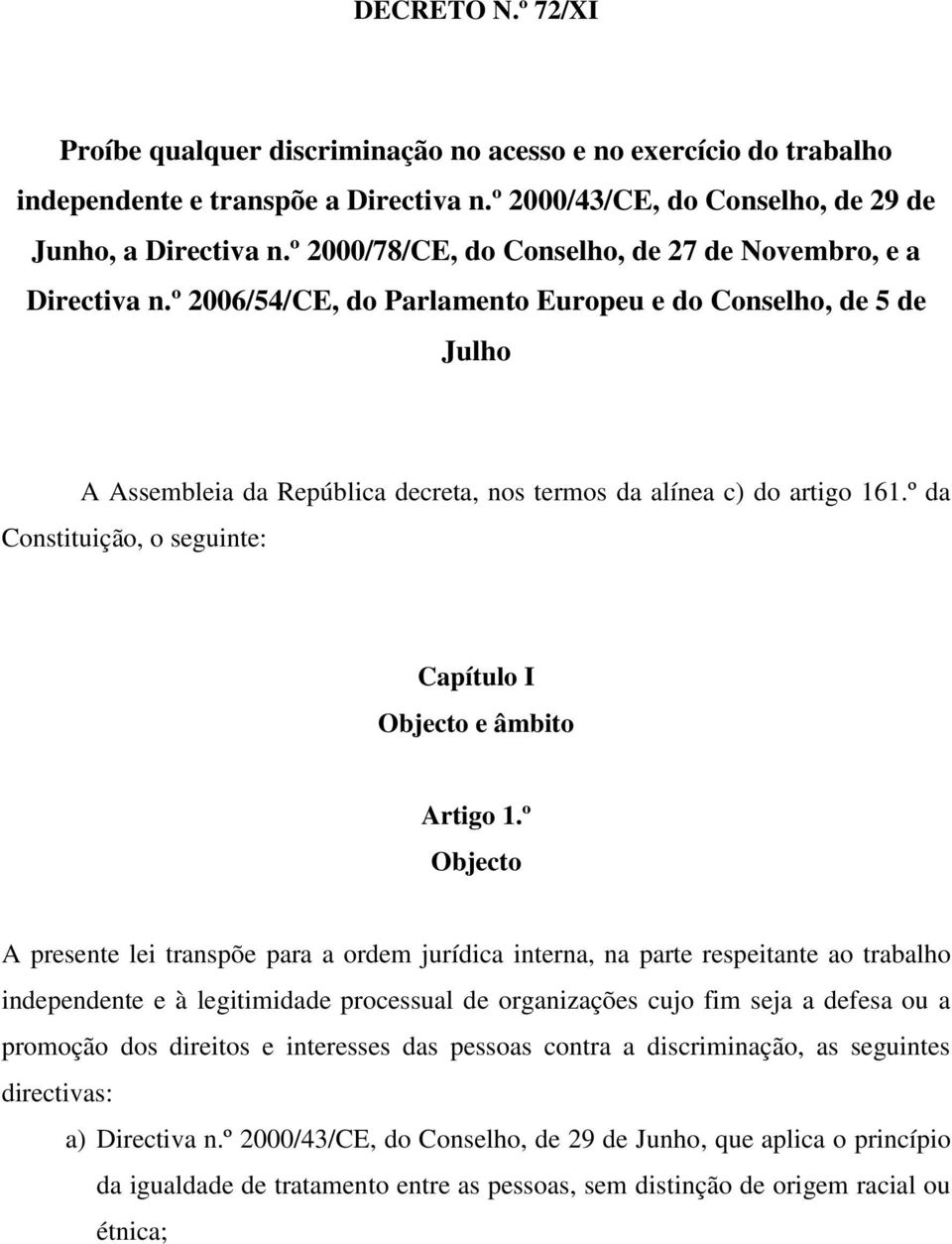 º da Constituição, o seguinte: Capítulo I Objecto e âmbito Artigo 1.