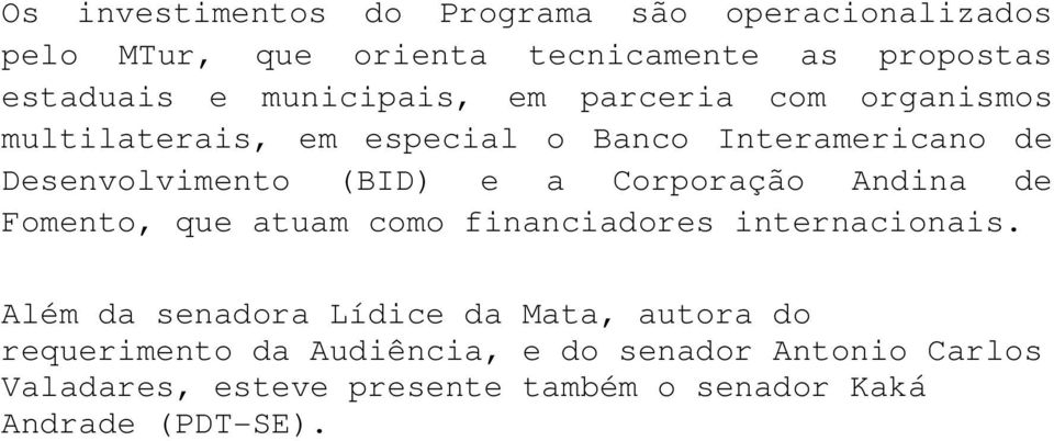 Corporação Andina de Fomento, que atuam como financiadores internacionais.