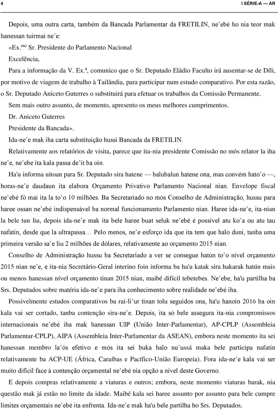 Deputado Eládio Faculto irá ausentar-se de Díli, por motivo de viagem de trabalho à Tailândia, para participar num estudo comparativo. Por esta razão, o Sr.