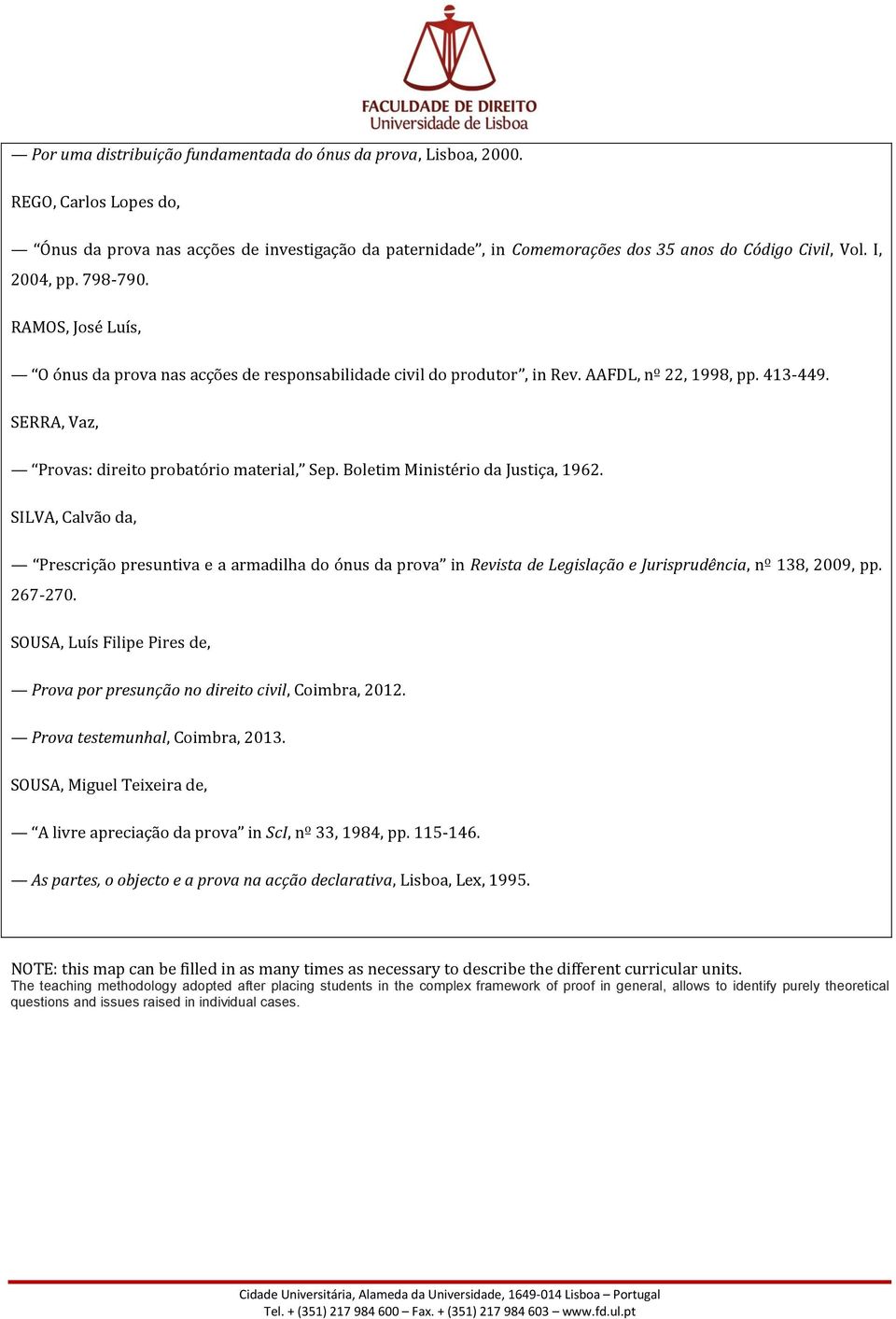 Boletim Ministério da Justiça, 1962. SILVA, Calvão da, Prescrição presuntiva e a armadilha do ónus da prova in Revista de Legislação e Jurisprudência, nº 138, 2009, pp. 267-270.