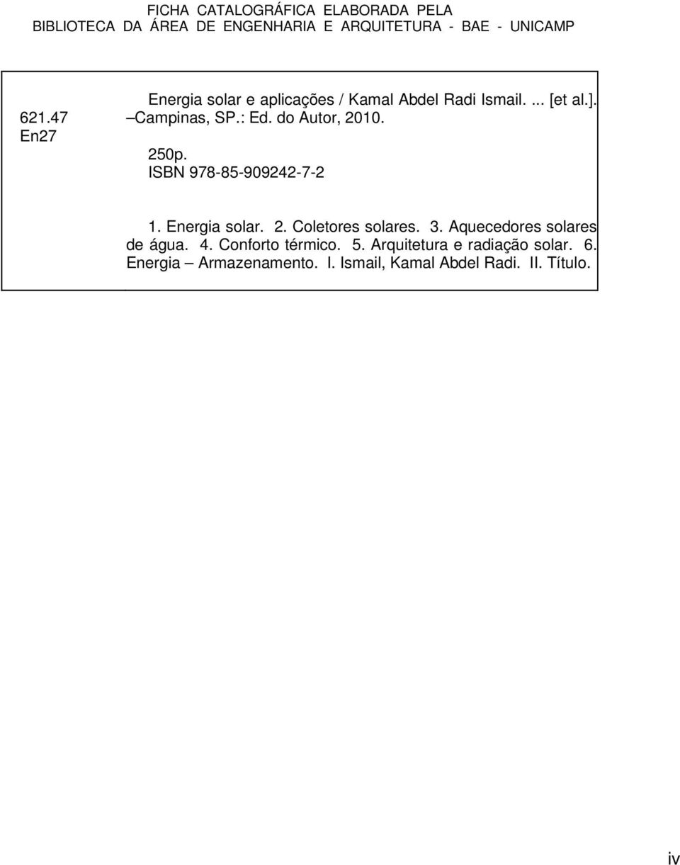 250p. ISBN 978-85-909242-7-2 1. Energia solar. 2. Coletores solares. 3. Aquecedores solares de água. 4.