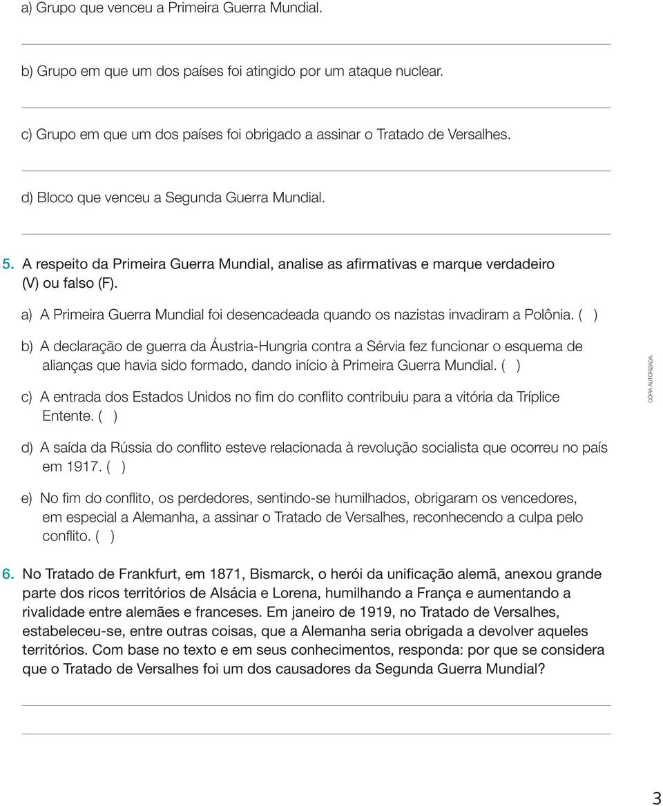 a) A Primeira Guerra Mundial foi desencadeada quando os nazistas invadiram a Polônia.