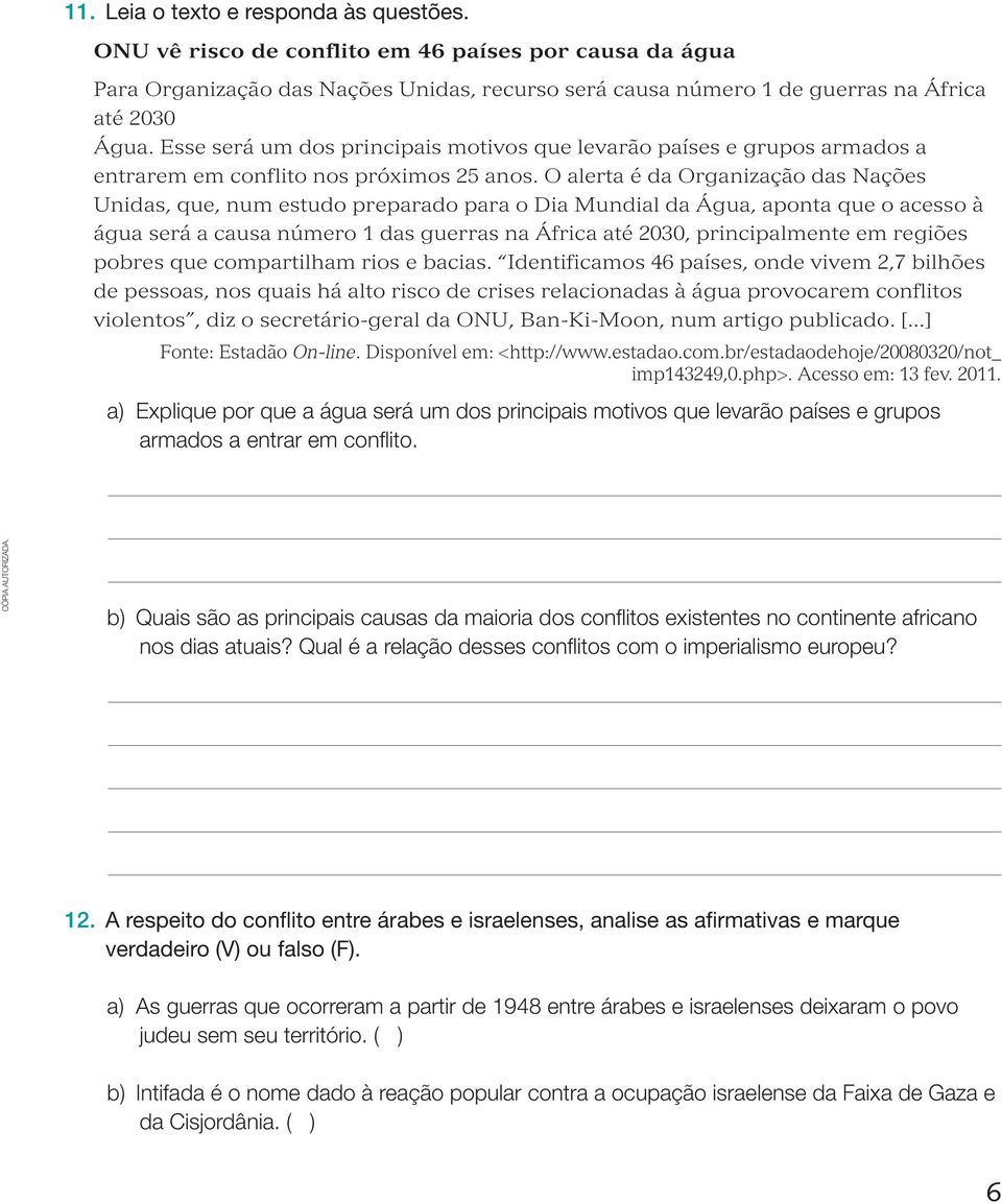 O alerta é da Organização das Nações Unidas, que, num estudo preparado para o Dia Mundial da Água, aponta que o acesso à água será a causa número 1 das guerras na África até 2030, principalmente em