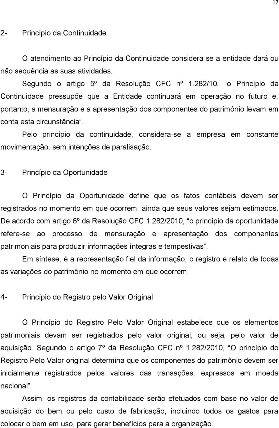 circunstância. Pelo princípio da continuidade, considera-se a empresa em constante movimentação, sem intenções de paralisação.