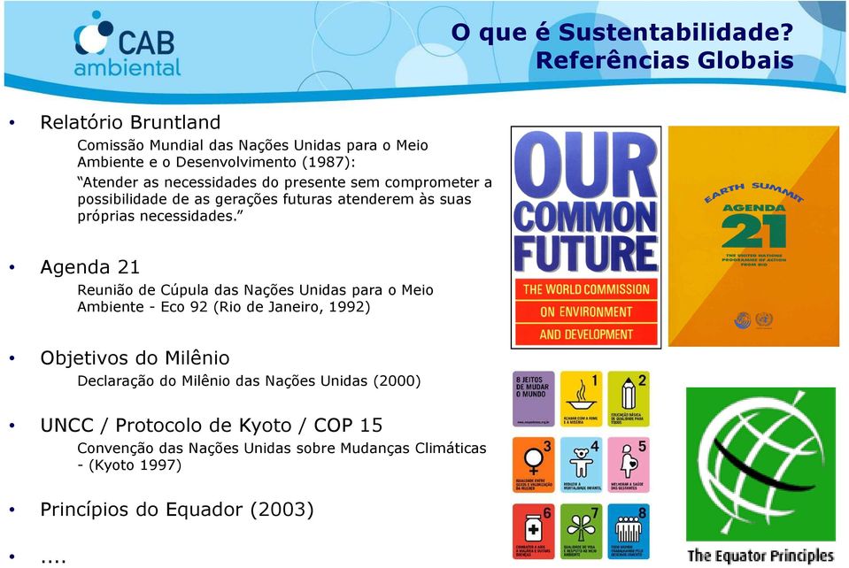 necessidades do presente sem comprometer a possibilidade de as gerações futuras atenderem às suas próprias necessidades.