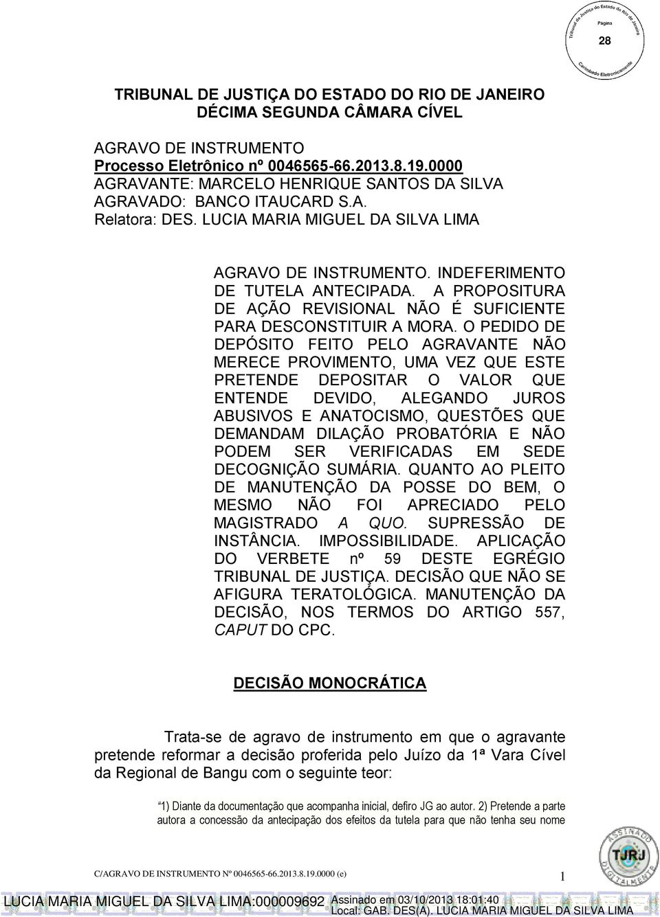 A PROPOSITURA DE AÇÃO REVISIONAL NÃO É SUFICIENTE PARA DESCONSTITUIR A MORA.