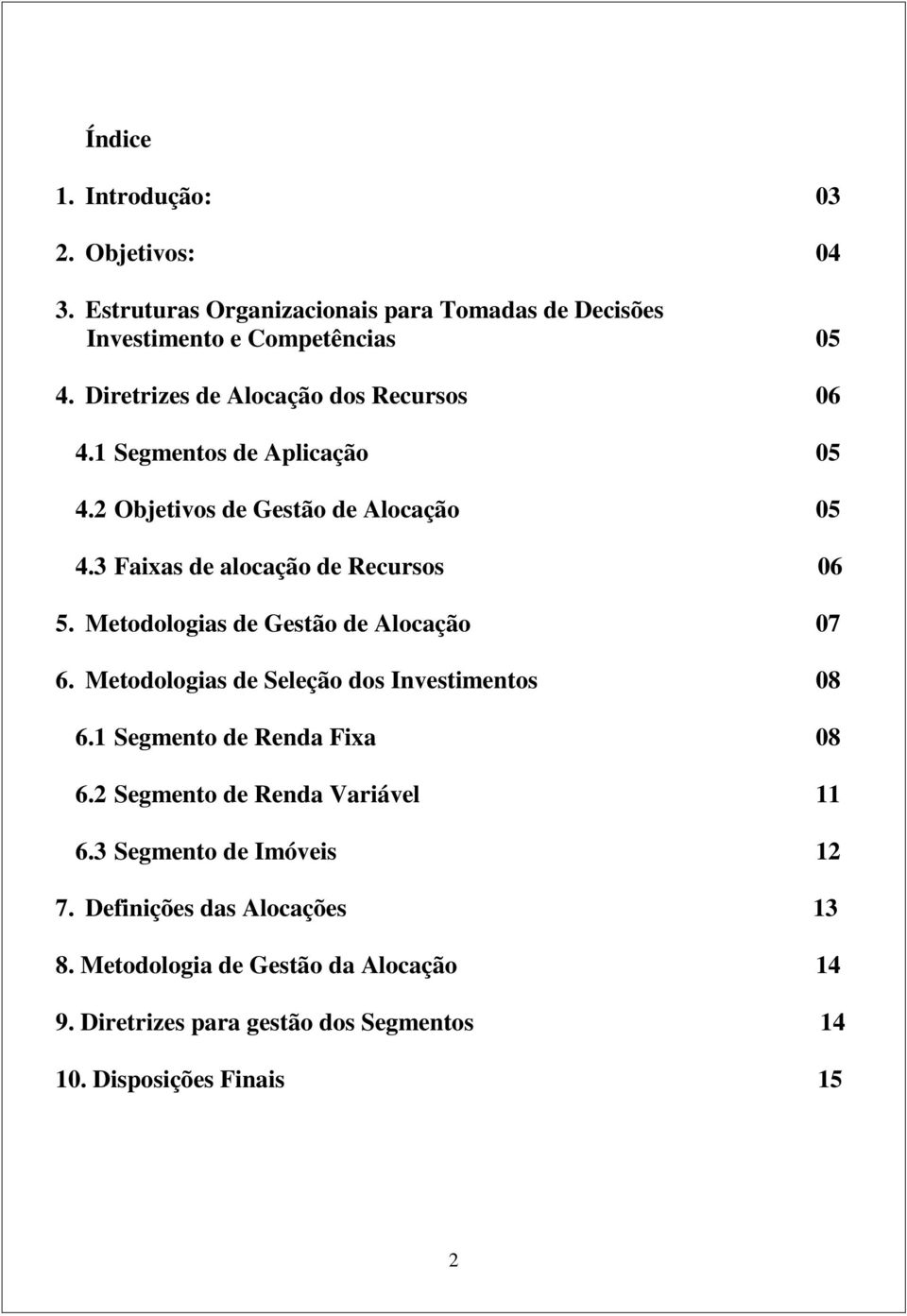 Metodologias de Gestão de Alocação 07 6. Metodologias de Seleção dos Investimentos 08 6.1 Segmento de Renda Fixa 08 6.