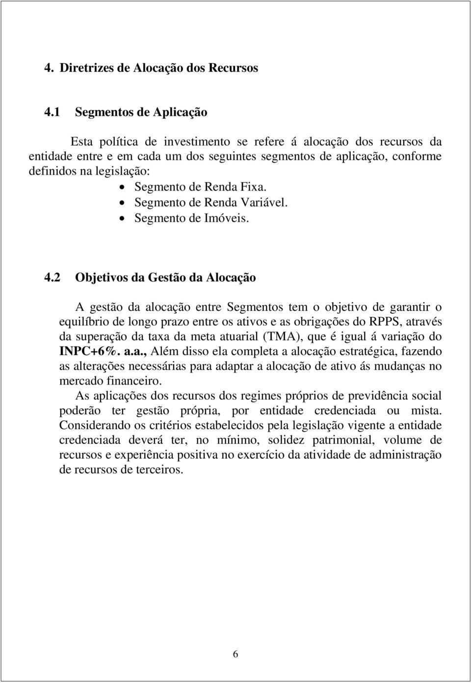 Segmento de Renda Fixa. Segmento de Renda Variável. Segmento de Imóveis. 4.