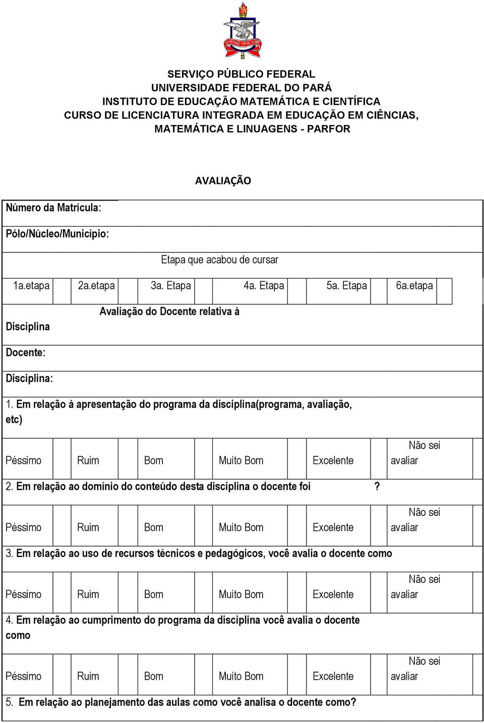 etapa Disciplina Avaliação do Docente relativa à Docente: Disciplina: 1. Em relação à apresentação do programa da disciplina(programa, avaliação, etc) 2.