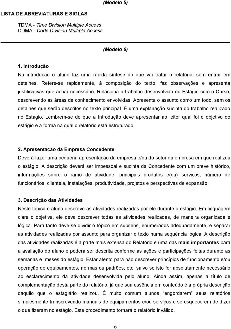 Refere-se rapidamente, à composição do texto, faz observações e apresenta justificativas que achar necessário.