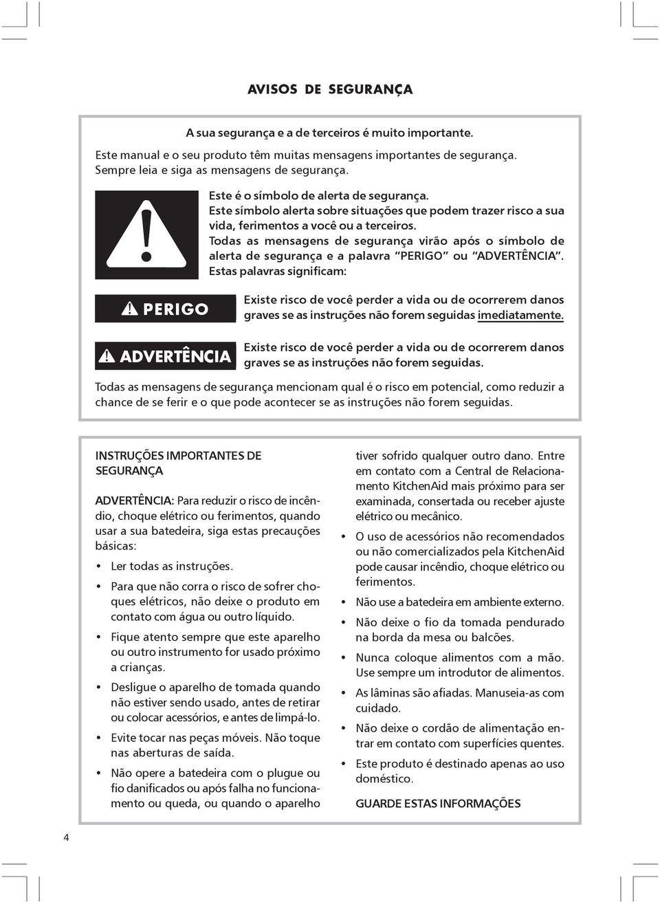 Todas as mensagens de segurança virão após o símbolo de alerta de segurança e a palavra PERIGO ou ADVERTÊNCIA.