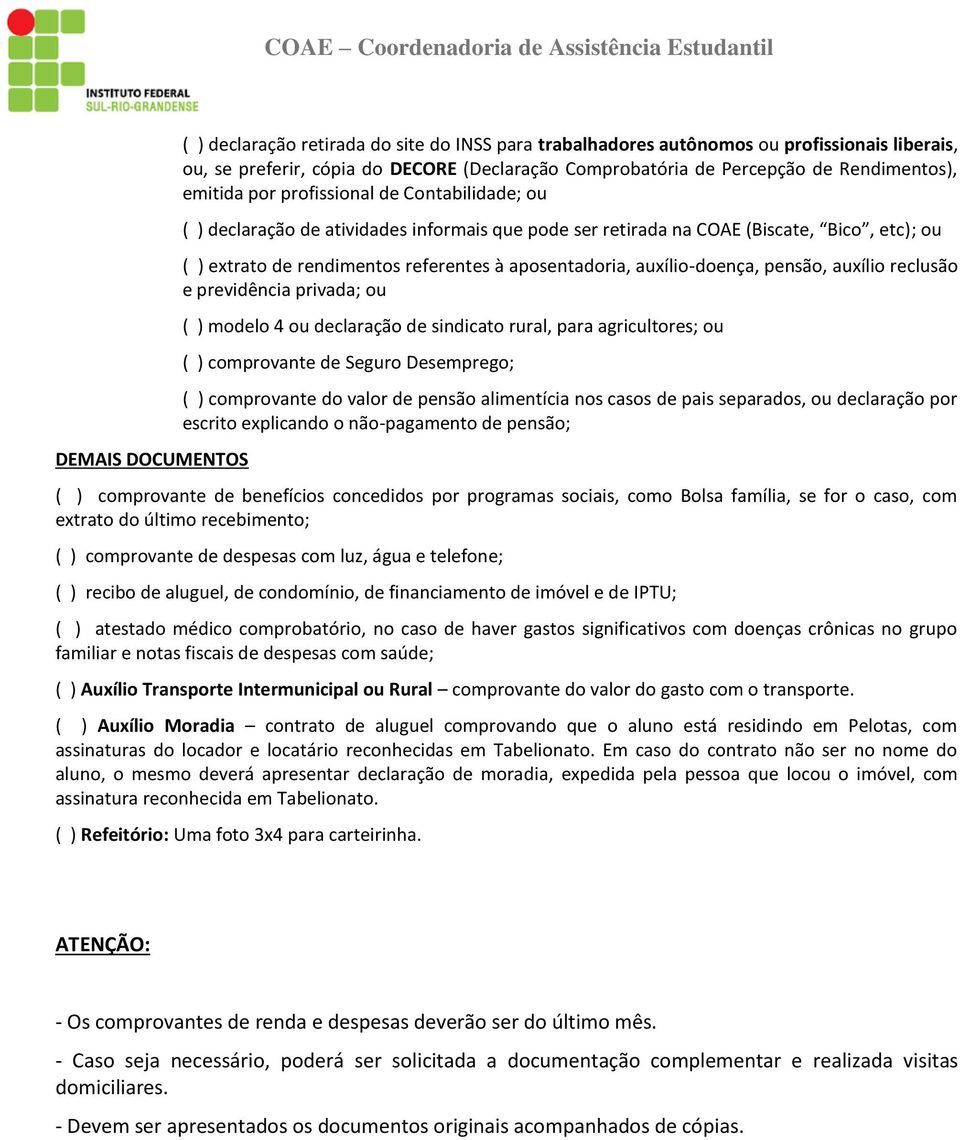 aposentadoria, auxílio-doença, pensão, auxílio reclusão e previdência privada; ou ( ) modelo 4 ou declaração de sindicato rural, para agricultores; ou ( ) comprovante de Seguro Desemprego; ( )