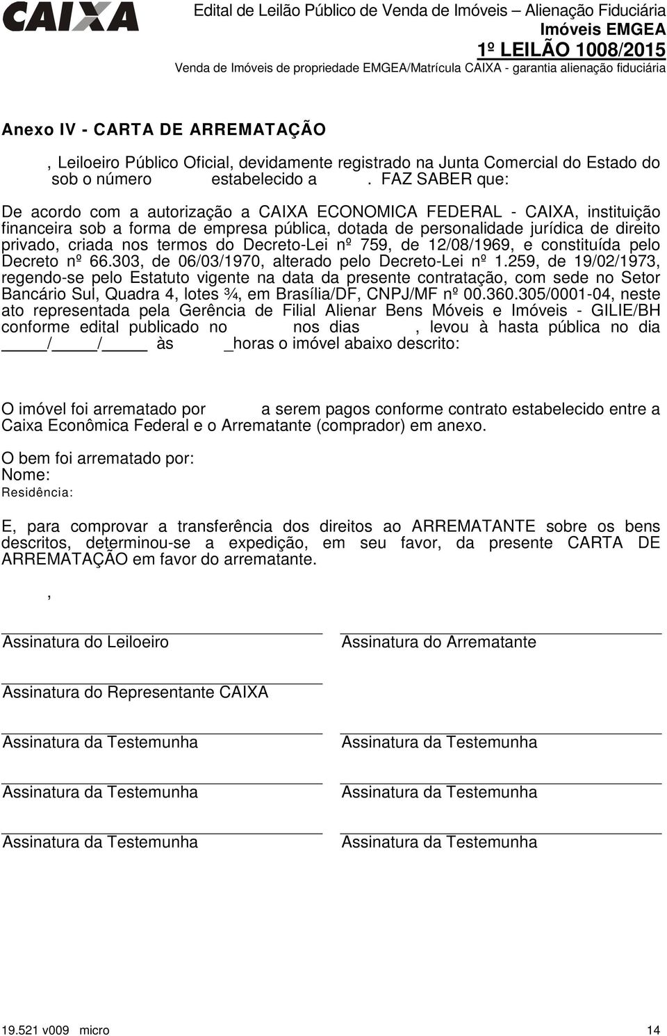 termos do Decreto-Lei nº 759, de 12/08/1969, e constituída pelo Decreto nº 66.303, de 06/03/1970, alterado pelo Decreto-Lei nº 1.